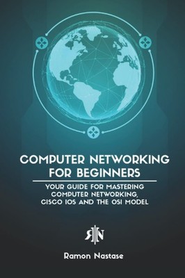 Computer Networking for Beginners: Your Guide for Mastering Computer Network...