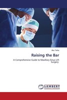 Raising The Bar A Comprehensive Guide To Maxillary Sinus Lift Surgery Abu Talha