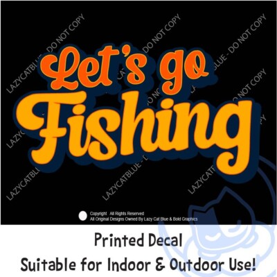 Lets Go Fishing Decal Sticker Summer Fish Vacation Dad Day Family Lake Pond Pole