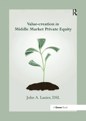 Value-creation in Middle Market Private Equity | John A. Lanier | Englisch