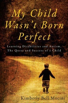 My Child Wasn't Born Perfect : Learning Disabilities and Autism,