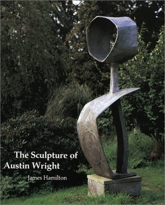 The Sculpture of Austin Wright (Bri..., Hamilton, James