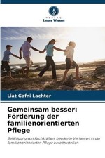 Gemeinsam besser: F?rderung der familienorientierten Pflege by Liat Gafni Lachte