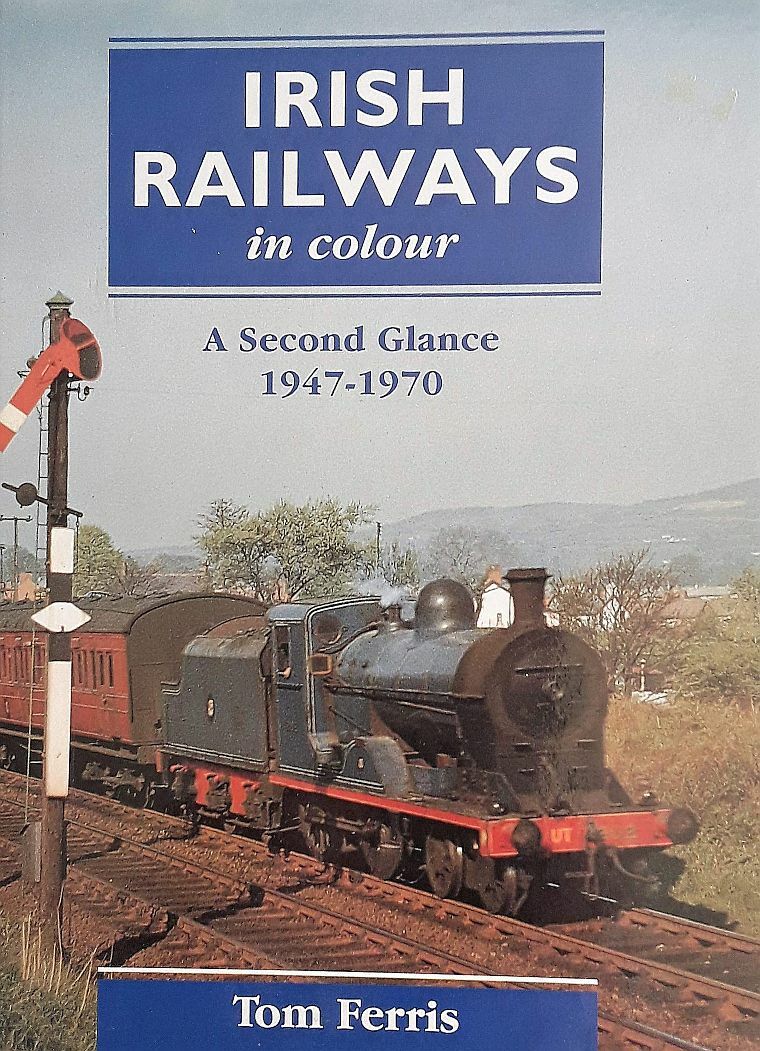 Irish Railways in Colour: A Second Glance, 1947-70, Ferris, Tom, Excellent Book