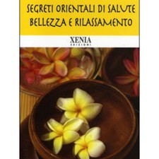 LIBRO SEGRETI ORIENTALI SALUTE BELLEZZA E RILASSAMENTO