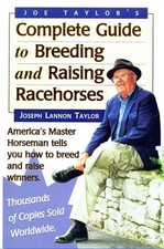 Joe Taylor's Complete Guide to Breeding and Raising Racehorses by Taylor