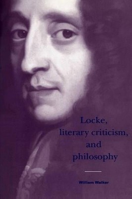 Locke, Literary Criticism, and Philosophy by William Walker (English) Hardcover