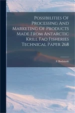 Possibilities Of Processing And Marketing Of Products Made From Antarctic Krill