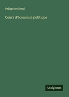 Cours D'éConomie Politique Pellegrino Rossi