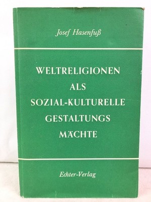 Weltreligionen als sozial-kulturelle Gestaltungsmächte : Eine religionssoziologi