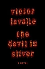 The Devil in Silver: A Novel by Victor LaValle