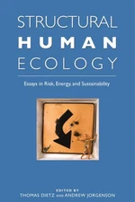 Structural Human Ecology : New Essays in Risk, Energy, and Sustainability, Pa...