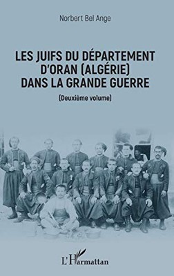 LES JUIFS DU DEPARTEMENT D'ORAN (ALGERIE) DANS LA GRANDE By Bel Norbert Ange NEW