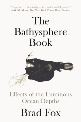 Bathyspher : Effects of the Luminous Ocean Depths, Paperback by Fox, Brad, Br...