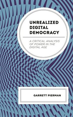 Unrealized  Democracy : A Critical Analysis of Power in the  Age, Hardcover b...