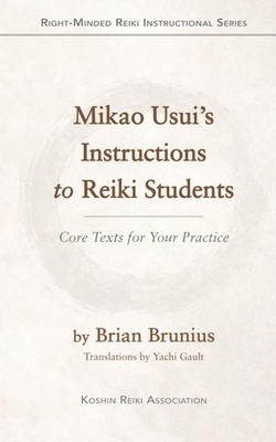 Mikao Usui s Instructions to Reiki Students: Core Texts for Your Practice (Right