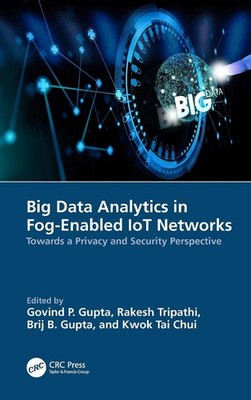 Big Data Analytics in Fog-Enabled IoT Networks: Towards a Privacy and Security P