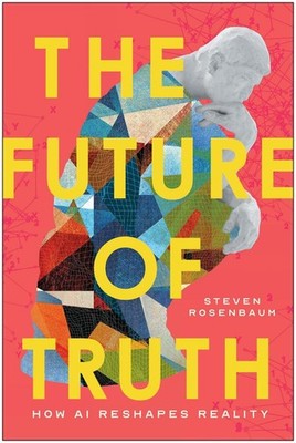 The Future of Truth: How AI Reshapes Reality by Steven Rosenbaum Hardcover Book