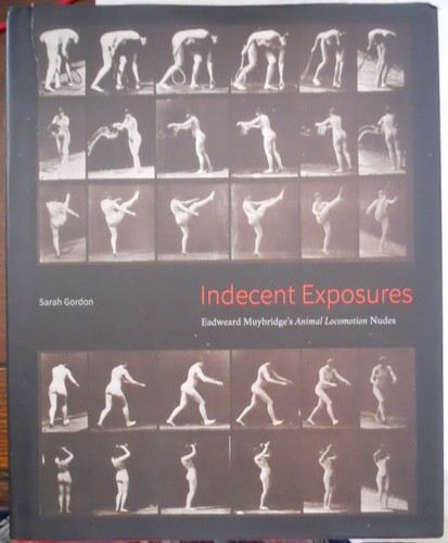 Indecent Exposures Eadweard Muybridges Animal Locomotion 9780300209488