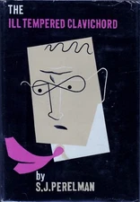 The Ill-tempered Clavichord by S. J. Perelman (Simon & Schuster, 1952  Hardcover