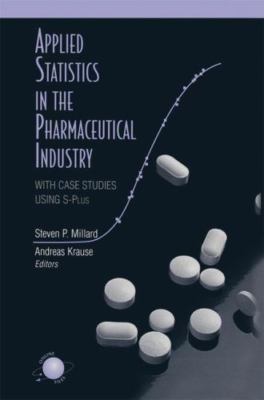Applied Statistics in the Pharmaceutical Industry : With Case Studies Using S...