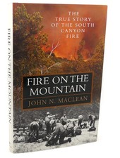 John N. MacLean FIRE ON THE MOUNTAIN :   The True Story of the South Canyon Fire