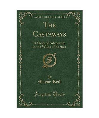 The Castaways: A Story of Adventure in the Wilds of Borneo (Classic Reprint), Ma
