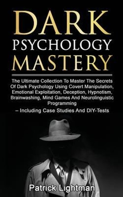 Dark Psychology Mastery : Master the Secrets of Dark Psychology U