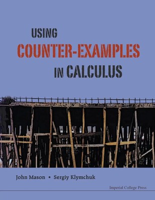 USING COUNTER-EXAMPLES IN CALCULUS John Mason & Sergiy Klymchuk Taschenbuch 2009