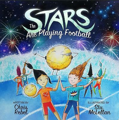 The Stars Are Playing Football by Chris Rebel, Ages 3-8 years