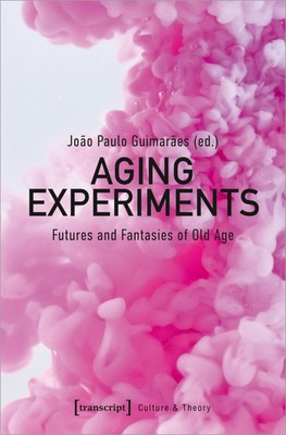 Aging Experiments | Futures and Fantasies of Old Age | João Paulo Guimarães