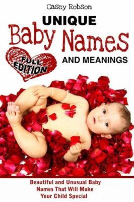 Unique Baby Names And Meanings: Beautiful And Unusual Baby Names That Will ...