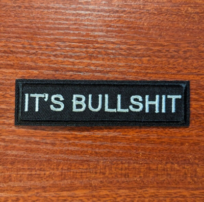 It's Bullsh!t 1x4'' Punk Patch Goth Biker Emo Politics Embroidered Iron On Patch