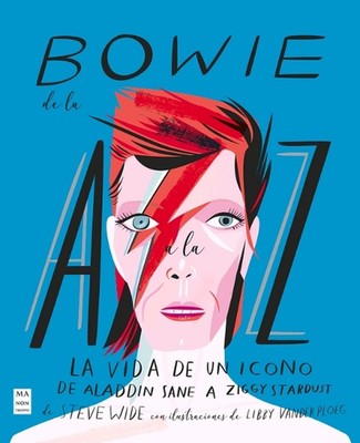 Bowie de la A A La Z: La Vida de Un Icono de Aladdin Sane a Ziggy Stardust by St