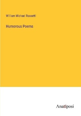 Humorous Poems William Michael Rossetti