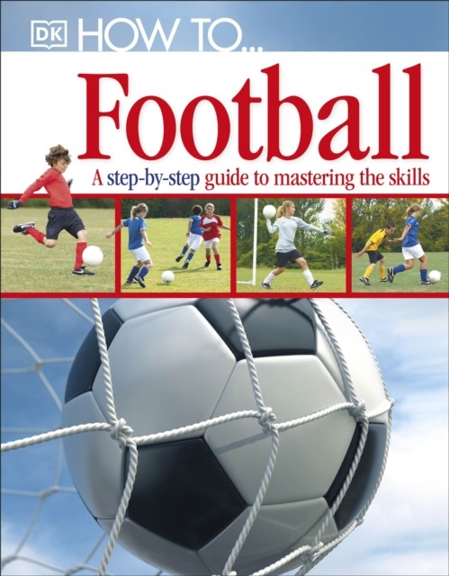 How To...Football by DK (Hardback Book)