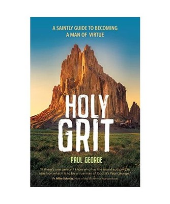 Holy Grit: A Saintly Guide to Becoming a Man of Virtue, Paul George