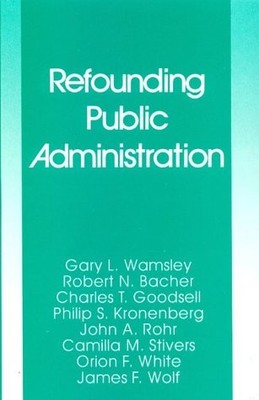 REFOUNDING PUBLIC ADMINISTRATION By Gary L. Wamsley & Robert N. Bacher BRAND NEW