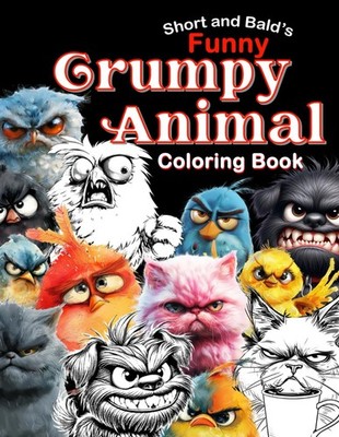 Short and Bald's Funny Grumpy Animal Coloring Book: Funny Grumpy cats and dogs,