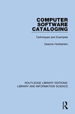 Computer Software Cataloging: Techniques and Examples by Deanne Holzberlein ...