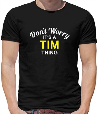 Don'T Worry It's a TIM Thing Mens T-Shirt - Surname Custom Name Family