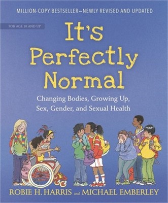 It's Perfectly Normal: Changing Bodies, Growing Up, Sex, Gender, and Sexual Heal