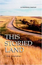 THIS STORIED LAND: A MONTANA MEMOIR By Lou Mandler *Excellent Condition*