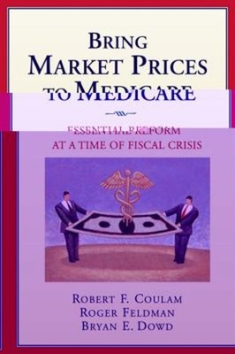 Bring Market Prices to Medicare: : Essential Reform at a Time of