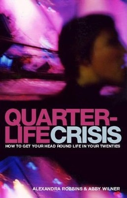 Quarterlife Crisis: The Unique Challenges of Life in Your Twenties by Alexandra 