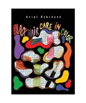 Black Hair Care In Color, Arial Robinson
