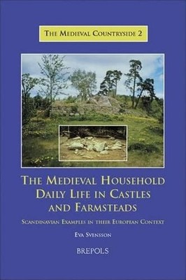 The Medieval Household: Daily Life in Castles and Farmsteads: Scandinavian Examp