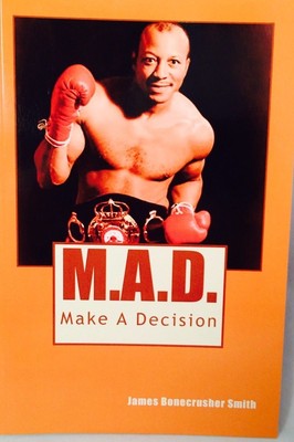 M.A.D.: Make a Decision - Smith, James Bonecrusher AUTOGRAPHED COPY