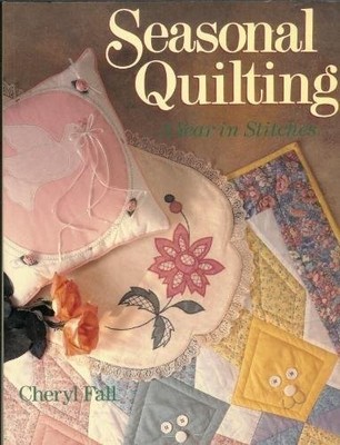 Seasonal Quilting: A Year in Stitches,Cheryl Fall- 9780806986593