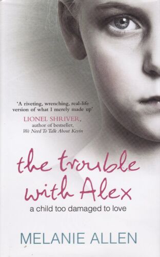 THE TROUBLE WITH ALEX - Melanie Allen - A Child too Damaged to Love - PB 2008 - Picture 1 of 1